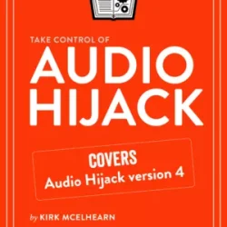 Take Control of Audio Hijack, 2nd Edition PDF