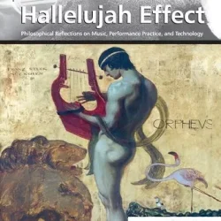 The Hallelujah Effect: Philosophical Reflections on Music Performance Practice & Technology