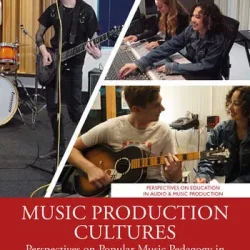 Music Production Cultures: Perspectives on Popular Music Pedagogy in Higher Education