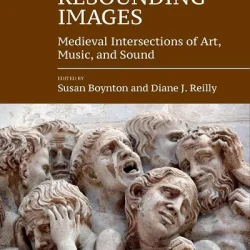 Resounding Images: Medieval Intersections of Art Music & Sound PDF