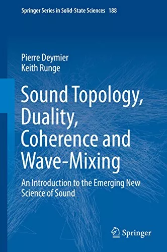 Sound Topology, Duality, Coherence &  Wave-Mixing: An Introduction to the Emerging New Science of Sound