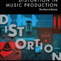 Distortion in Music Production: The Soul of Sonics