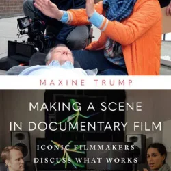 Making a Scene in Documentary Film: Iconic Filmmakers Discuss What Works & Why