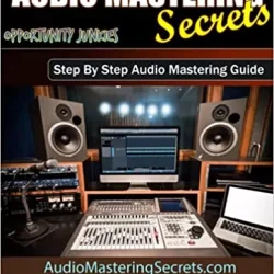 Audio Mastering Secrets: Step by Step Audio Mastering Guide PDF