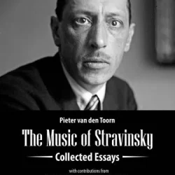 The Music of Stravinsky: Collected Essays