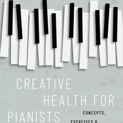 Creative Health for Pianists: Concepts, Exercises & Compositions