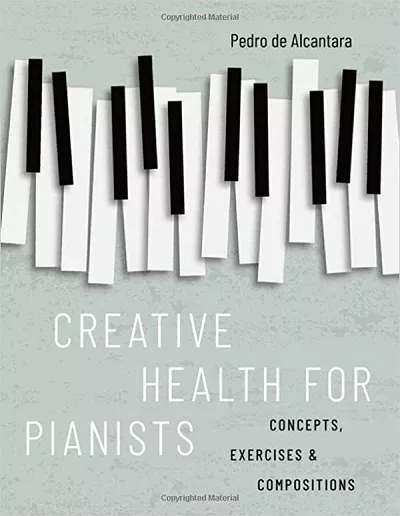 Creative Health for Pianists: Concepts, Exercises & Compositions