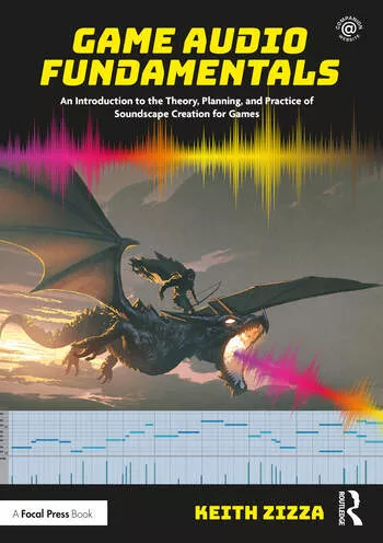 Game Audio Fundamentals: An Introduction to the Theory, Planning, & Practice of Soundscape Creation for Games