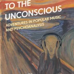 Listening to the Unconscious: Adventures in Popular Music & Psychoanalysis