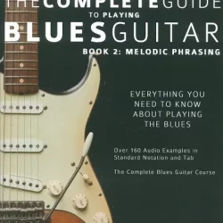 The Complete Guide to Playing Blues Guitar Book2: Melodic Phrasing