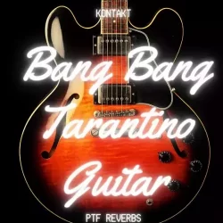 PastToFutureReverbs Bang Bang Tarantino Guitar [KONTAKT]