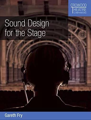 Sound Design for the Stage (Crowood Theatre Companions) [PDF]