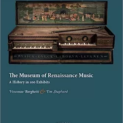 The Museum of Renaissance Music: A History in 100 Exhibits