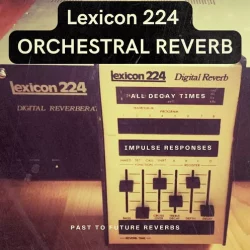 PastToFutureReverbs Lexicon 224 Orchestral Reverb IRS All Decay Times! Impulse Responses (IRs) [WAV]