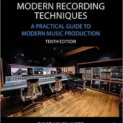 Modern Recording Techniques A Practical Guide to Modern Music Production 10th Edition PDF