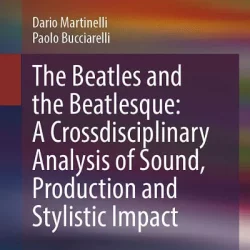 The Beatles & Beatlesque: A Crossdisciplinary Analysis of Sound Production & Stylistic Impact