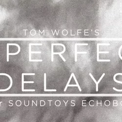 Tom Wolfe Imperfect Delays for Soundtoys EchoBoy