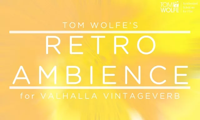 Tom Wolfe Retro Ambience for Valhalla VintageVerb