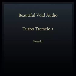 Beautiful Void Audio Turbo [Tremelo & KONTAKT]