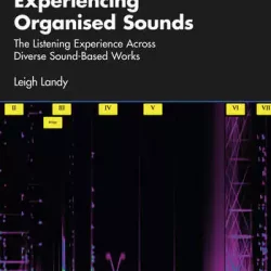 Experiencing Organised Sounds: The Listening Experience Across Diverse Sound-Based Works