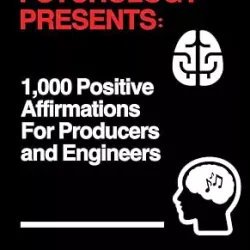 Earth to West Music Psychology Presents 1,000 Positive Affirmations for Producers & Engineers PDF