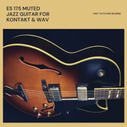 PastToFutureReverbs ES-175 Muted Jazz Guitar [KONTAKT WAV]