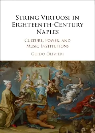 String Virtuosi in Eighteenth-Century Naples: Culture, Power & Music Institutions