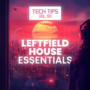 Sonic Academy Tech Tips Volume 93 Leftfield House Essentials with Sensho TUTORIAL