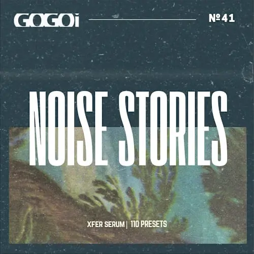 GOGOi Noise Stories (Serum Presets)