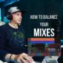 MyMixLab Luca Pretolesi How To Balance Your Mix TUTORIAL