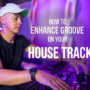 MyMixLab Luca Pretolesi How to Enhance Groove on your House Track TUTORIAL