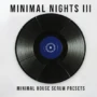 EvoSounds Minimal Nights Vol.3 (Serum 2 Presets)
