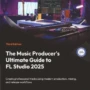 The Music Producer's Ultimate Guide to FL Studio 2025, 3rd Edition