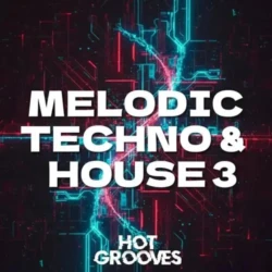 Hot Grooves Melodic Techno & House 3 [WAV MIDI SERUM 2 PRESETS]