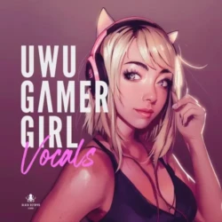 UWU Gamer Girl Vocals by Amy Kirkpatrick WAV