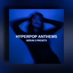 Glitchedtones Hyperpop Anthems [Serum 2 Presets]