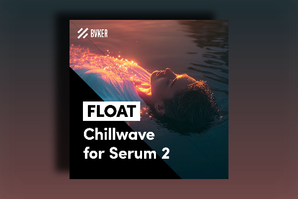 BVKER FLOAT | Chillwave Presets for Serum 2